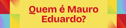 Quem é Mauro Eduardo?